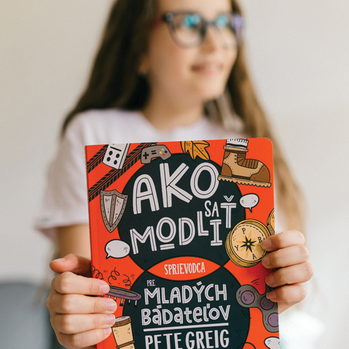 Ako sa modliť pre mladých bádateľov (Pete Greig)